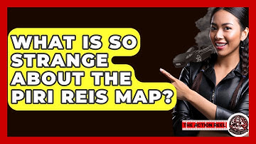 What Is So Strange About The Piri Reis Map? - The Action Reel