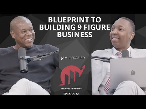BLUEPRINT TO BUILDING A 9 FIGURE BUSINESS || JAMIL FRAZIER || EPISODE 054