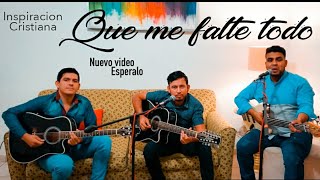 Video thumbnail of "Que me falte todo"