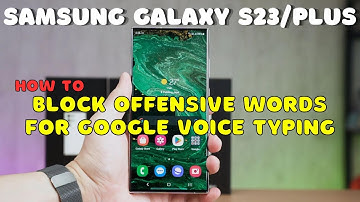 Galaxy S23 / Plus : Block Offensive Words For Google Voice Typing