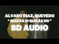 Alvaro Diaz, Quevedo - QUIZÁS SI QUIZÁS NO || (8D AUDIO) 360° Usar Auriculares | Suscribirse