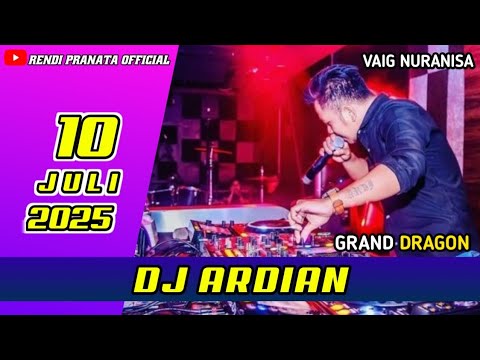 DJ ARDIAN GRAND DRAGON 10 JULI 2025 GASPOL VAIG NURANISA