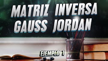 Inversa de una matriz de 3x3 método de Gauss Jordan | Ejemplo 2