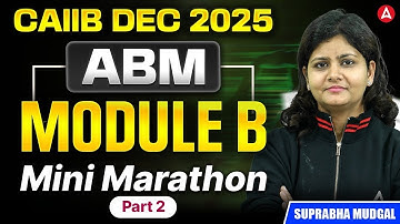CAIIB Dec 2025 ABM | CAIIB ABM Module B | Mini Marathon Part 2 | Suprabha Mudgal