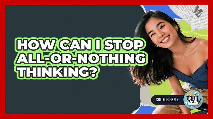 How Can I Stop All-Or-Nothing Thinking?