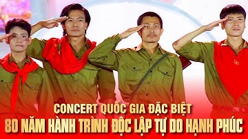 Concert quốc gia đặc biệt: 80 năm hành trình Độc lập - Tự do - Hạnh phúc