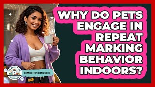 Why Do Pets Engage In Repeat Marking Behavior Indoors? - Homekeeping Handbook
