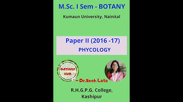 M.Sc. First Sem (Botany), Paper II (2016-17): PHYCOLOGY/Algae (Kumaun University)....Dr. Sneh Lata.