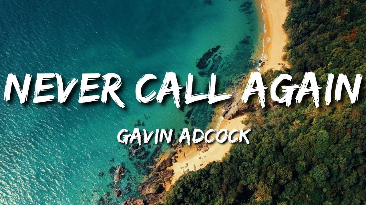 Gavin Adcock - Never Call Again (Lyrics) Gavin Adcock - Never Call Again (Lyrics)