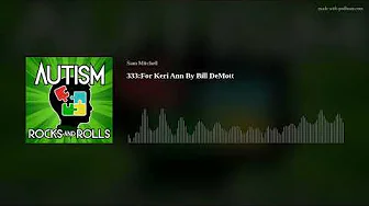 Autism Rocks And Rolls 333:For Keri Ann By Bill DeMott