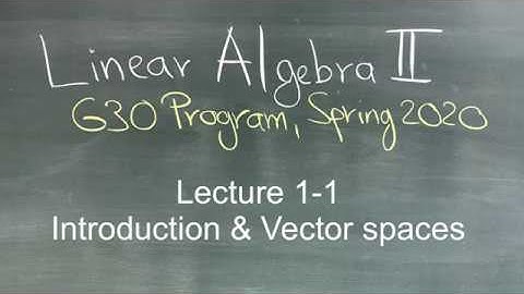 Linear Algebra II (G30 Program): Lecture 1-1 Introduction & Vector spaces