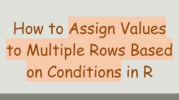 How to Assign Values to Multiple Rows Based on Conditions in R