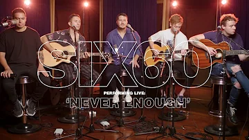 SIX60 - Never Enough (Acoustic)