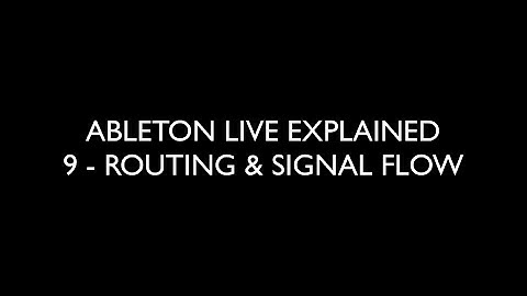 9 ROUTING & SIGNAL FLOW - ABLETON LIVE EXPLAINED