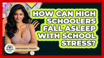 How Can High Schoolers Fall Asleep With School Stress? - High School Toolkit