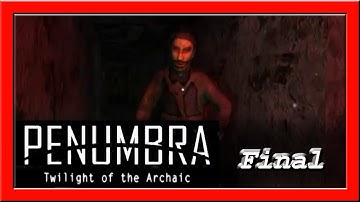 Penumbra: Twilight of the Archaic - Final - Not Part Of The Plan