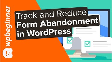 How to Track and Reduce Form Abandonment in WordPress