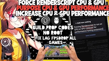Forcing Renderscript Increase CPU & GPU Purposing Performance Build.Prop No Root
