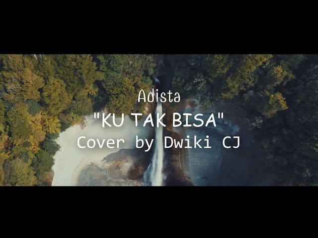 Ku Tak Bisa | Kau Tak Pernah Berpikir (Adista)... | Cover by Dwiki CJ class=