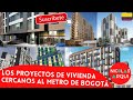 Los Proyectos de Vivienda cercanos al Metro de Bogotá 🇨🇴 - Primera Línea del Metro de Bogotá