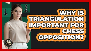 Why Is Triangulation Important For Chess Opposition? - The Chess Codex
