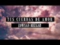 Tus Cuerdas De Amor - Lowsan Melgar feat. Julio Melgar (CON LETRA) | Legado