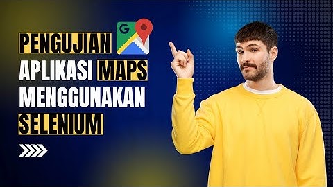 Pengujian Aplikasi Google Maps menggunakan automatic selenium ~ Testing dan Implementasi Sistem