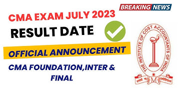 Breaking News |CMA Exam July 2023 Result Date Out | CMA Foundation, Intermediate & Final Result date