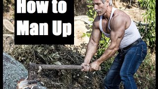 What It Really Means to Man Up!