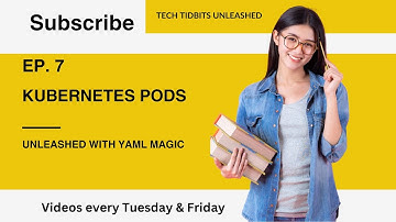 EP. 7 :  Kubernetes PODs Unleashed with YAML Magic
