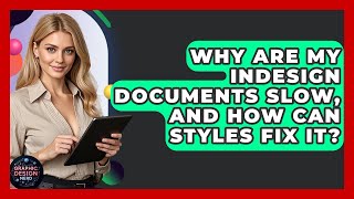 Why Are My InDesign Documents Slow, And How Can Styles Fix It? - Graphic Design Nerd