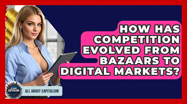 How Has Competition Evolved From Bazaars To Digital Markets? - All About Capitalism