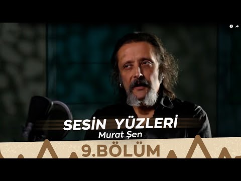Sesin Yüzleri / 9.Bölüm - Murat Şen