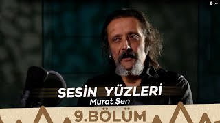 Sesin Yüzleri 9Bölüm - Murat Şen