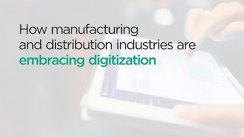 How manufacturing and distribution industries are embracing digitization