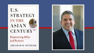 U.S. Strategy in the Asian Century with Abraham Denmark