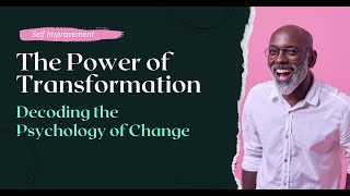 POWER OF TRANSFORMATION: Decoding the Psychology of Change