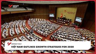 Việt Nam outlines growth strategies for 2030 | Vietnam Today