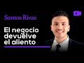 El negocio devuelve el aliento - SANTOS RIVAS