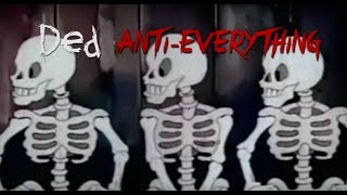 Ded - &quot;Anti-Everything&quot; Montage