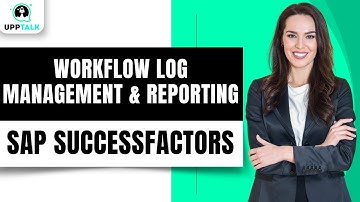 Workflow Log Management and Reporting in Sap SuccessFactors | SAP SuccessFactors Tutorial | Upptalk