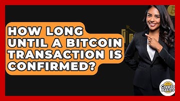 How Long Until a Bitcoin Transaction Is Confirmed? - CryptoBasics360.com