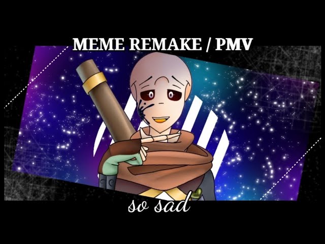 Remake So Sad Meme Pmv Ft Ink Sans Youtube