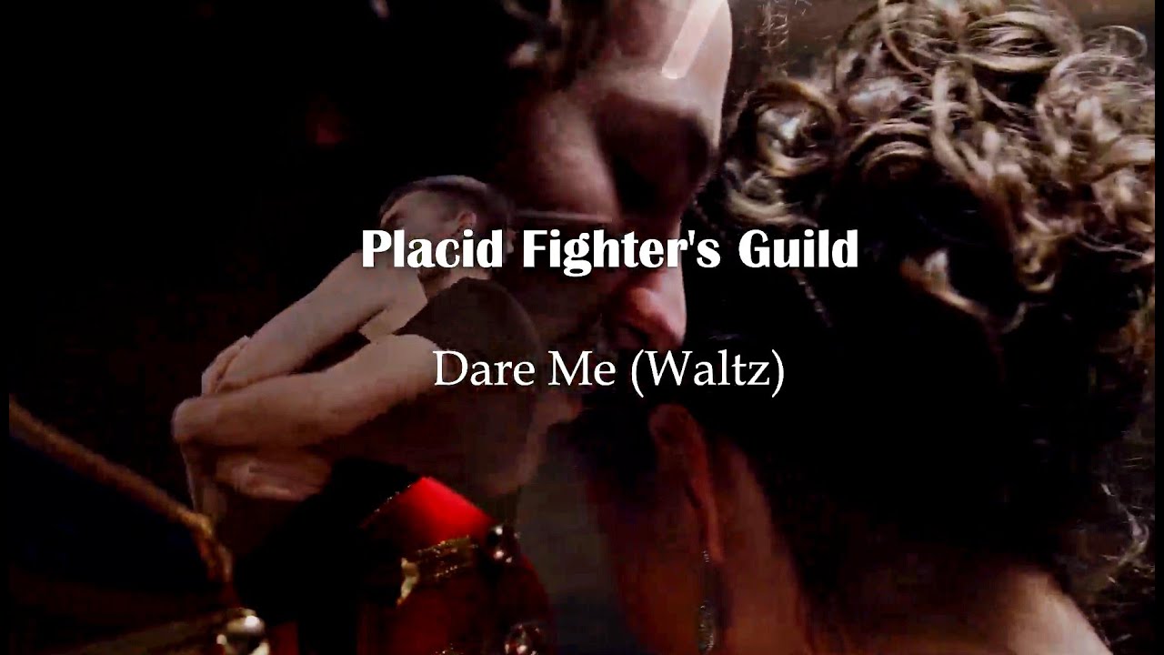 Placid Fighter's Guild - Dare Me (Waltz)