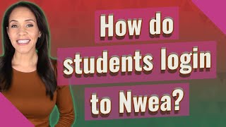How do students login to Nwea?