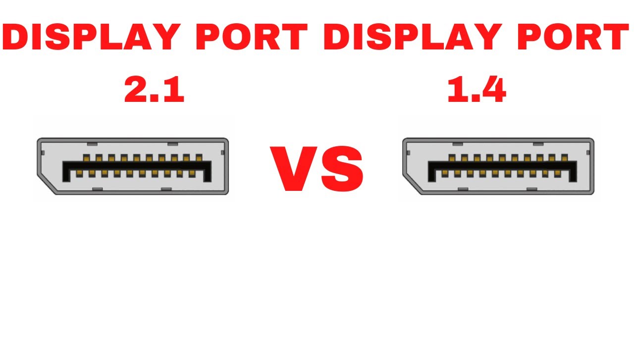 DisplayPort 2.1 vs 1.4 