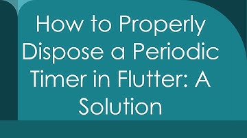 How to Properly Dispose a Periodic Timer in Flutter: A Solution