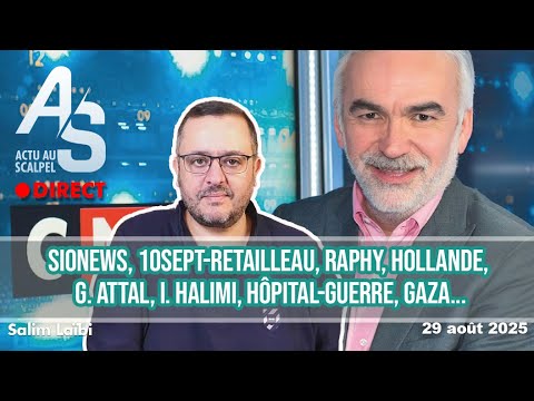 Actu Scalpel 29 Août Sionews 10Sept Retailleau Raphy Hollande Attal Halimi Hôpital Guerre Gaza