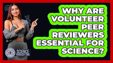 Why Are Volunteer Peer Reviewers Essential For Science? - Science Through Time