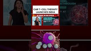 CAR T-Cell Therapy Launch In India Signals Major Advancement In Immunotherapy Treatment #healthalert
